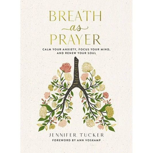 Jennifer Tucker: Breath As Prayer: Calm Your Anxiety, Focus Your Mind, and Renew Your Soul (Hardcover)